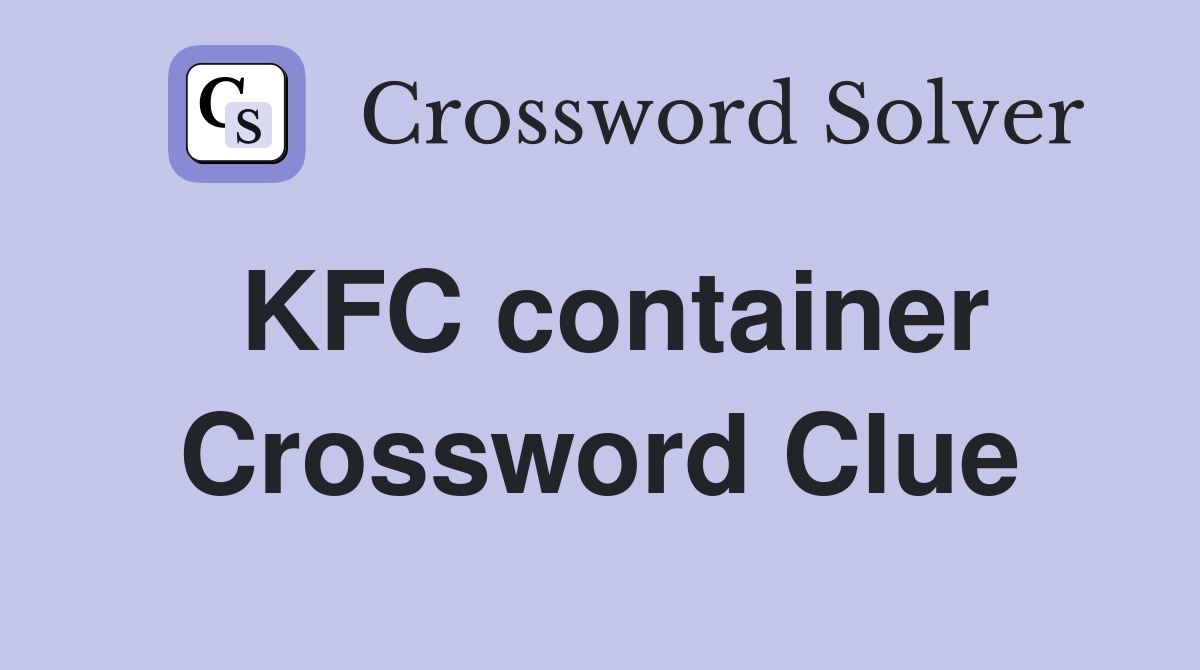 KFC container Crossword Clue Answers Crossword Solver